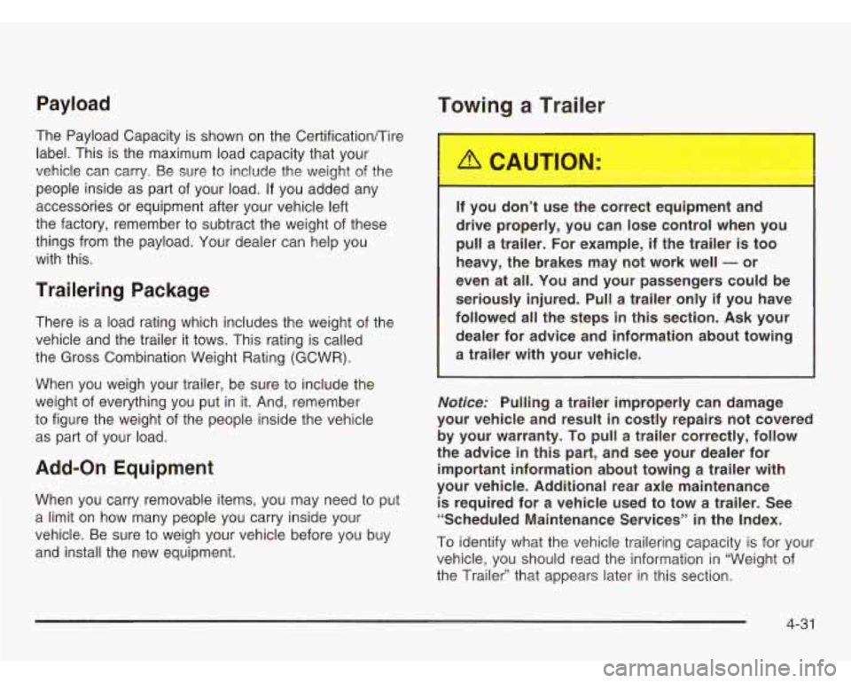 CHEVROLET ASTRO 2003  Owners Manual Payload 
The Payload Capacity is  shown on  the CertificationiTire 
label.  This is  the  maximum  load capacity that your 
vehicle  can  carry.  Be  sure  to include  the weight  of the 
people  insi