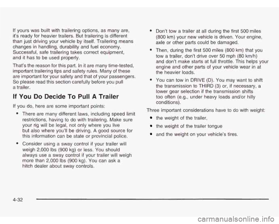 CHEVROLET ASTRO 2003  Owners Manual If yours  was built  with trailering options,  as  many are, 
it’s  ready  for heavier trailers. But trailering is different 
than  just  driving your vehicle by itself. Trailering  means 
changes  