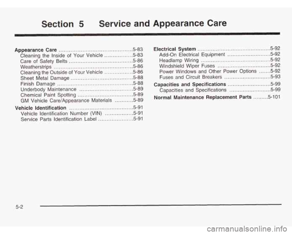 CHEVROLET ASTRO 2003 Owners Manual Section 5 Service and Appearance Care
Appearance Care ............................................ 5.83
Care
of Safety Belts ...................................... 5-86
Weatherstrips
........ CHEVROLET ASTRO 2003 Owners Manual Section 5 Service and Appearance Care
Appearance Care ............................................ 5.83
Care
of Safety Belts ...................................... 5-86
Weatherstrips
........