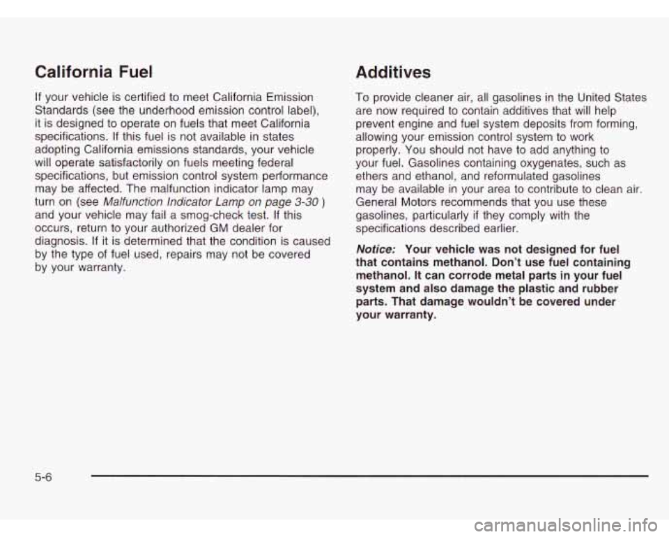 CHEVROLET ASTRO 2003 Owners Manual California Fuel Additives
If your vehicle is certified to meet California Emission
Standards (see the underhood emission control label),
it is designed to operate on fuels that meet Californ CHEVROLET ASTRO 2003 Owners Manual California Fuel Additives
If your vehicle is certified to meet California Emission
Standards (see the underhood emission control label),
it is designed to operate on fuels that meet Californ