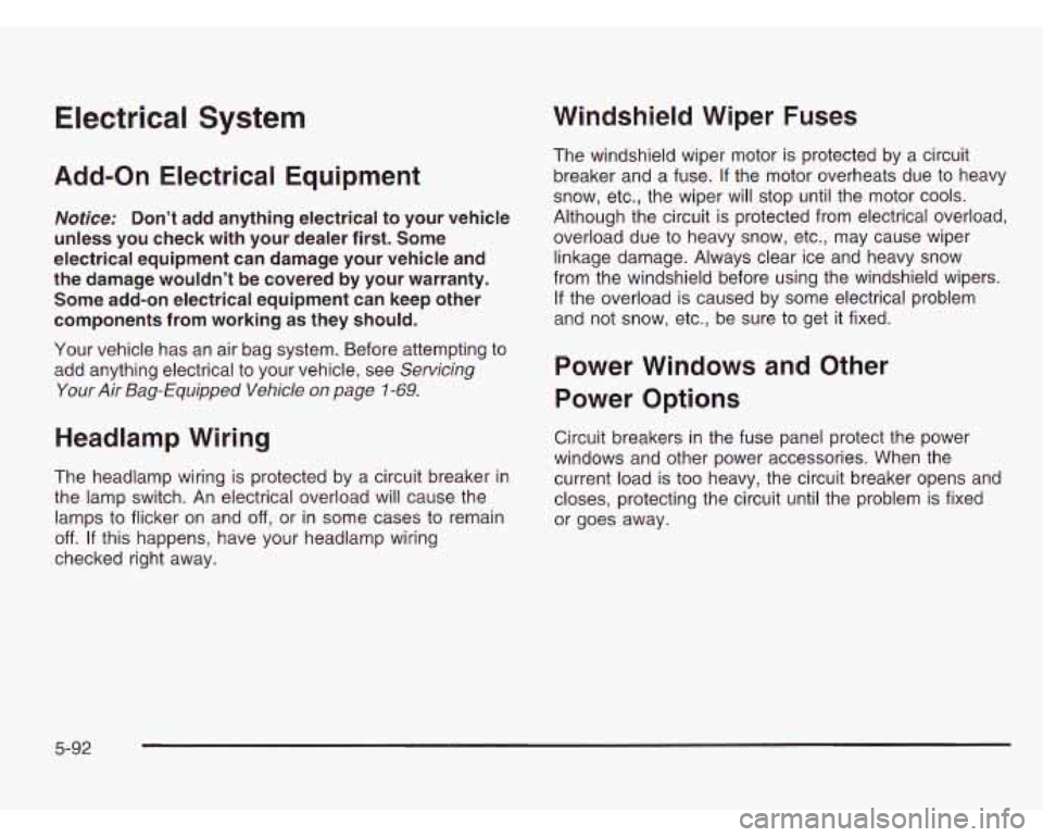 CHEVROLET ASTRO 2003 User Guide Electrical System
Add-on Electrical Equipment
Notice: Don’t add anything electrical to your vehicle
unless you check with your dealer first. Some
electrical equipment can damage yo CHEVROLET ASTRO 2003 User Guide Electrical System
Add-on Electrical Equipment
Notice: Don’t add anything electrical to your vehicle
unless you check with your dealer first. Some
electrical equipment can damage yo