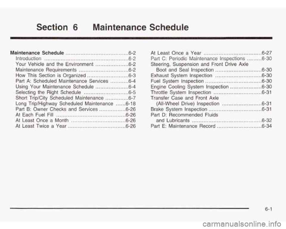CHEVROLET ASTRO 2003 Owners Guide Section 6 Maintenance Schedule
Maintenance Schedule ............................... 6.2
Introduction
................................................... 6.2
Your Vehicle and the Environment CHEVROLET ASTRO 2003 Owners Guide Section 6 Maintenance Schedule
Maintenance Schedule ............................... 6.2
Introduction
................................................... 6.2
Your Vehicle and the Environment