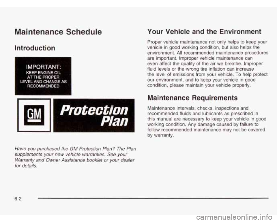 CHEVROLET ASTRO 2003 Owners Guide Maintenance Schedule
Introduction
IMPORTANT-
KEEP ENGINE C ~~
AT THE PROPER
1 LEVEL AND CHANGE AS 1
RECOMMENDED
Have you purchased the GM Protection Plan? The Plan
supplements your ne CHEVROLET ASTRO 2003 Owners Guide Maintenance Schedule
Introduction
IMPORTANT-
KEEP ENGINE C ~~
AT THE PROPER
1 LEVEL AND CHANGE AS 1
RECOMMENDED
Have you purchased the GM Protection Plan? The Plan
supplements your ne