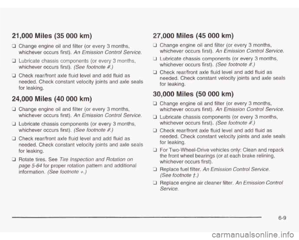 CHEVROLET ASTRO 2003 Owners Guide 21,000 Miles (35 000 km) 7,000 Miles (45 000 km)
B Change engine oil and filter (or every 3 months, 0 Change engine oil and filter (or every 3 months,
d Lubricate chassis components (or every CHEVROLET ASTRO 2003 Owners Guide 21,000 Miles (35 000 km) 7,000 Miles (45 000 km)
B Change engine oil and filter (or every 3 months, 0 Change engine oil and filter (or every 3 months,
d Lubricate chassis components (or every