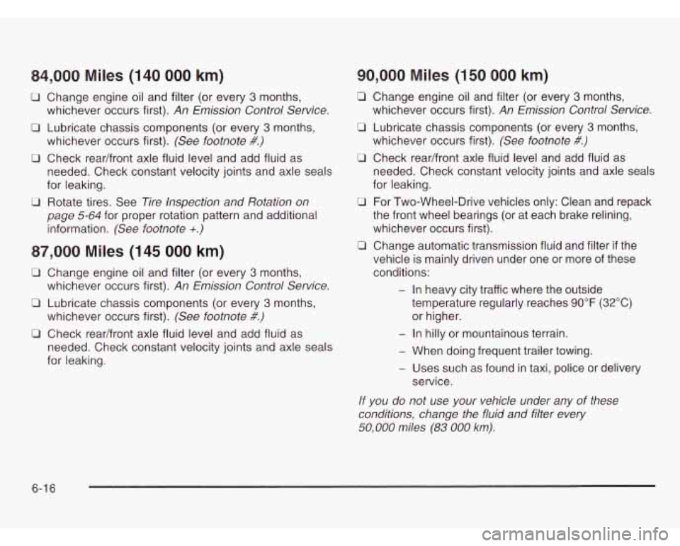 CHEVROLET ASTRO 2003 Service Manual 84,000 Miles (140 000 km)
U Change engine oil and filter (or every 3 months,
whichever occurs first).
An Emission Control Service.
0
D
u
Lubricate chassis components (or every 3 months, CHEVROLET ASTRO 2003 Service Manual 84,000 Miles (140 000 km)
U Change engine oil and filter (or every 3 months,
whichever occurs first).
An Emission Control Service.
0
D
u
Lubricate chassis components (or every 3 months,