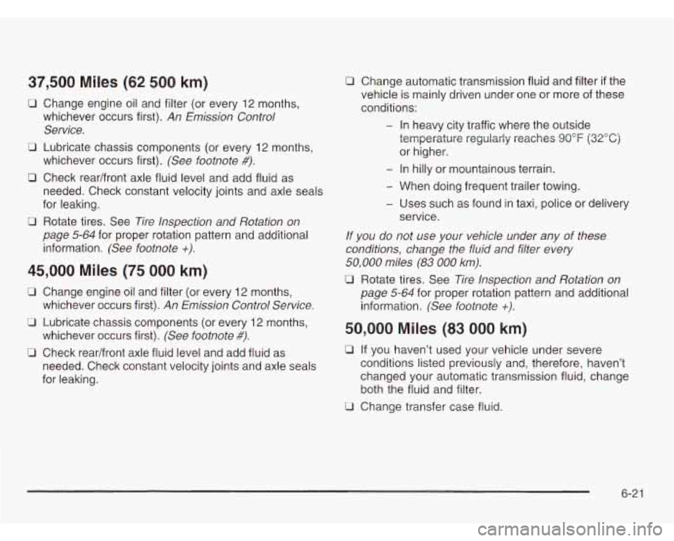 CHEVROLET ASTRO 2003 Service Manual 37,500 Miles (62 500 km)
CI Change engine oil and filter (or every 12 months,
whichever occurs first).
An Emission Control
Service.
Ll Lubricate chassis components (or every 12 months, CHEVROLET ASTRO 2003 Service Manual 37,500 Miles (62 500 km)
CI Change engine oil and filter (or every 12 months,
whichever occurs first).
An Emission Control
Service.
Ll Lubricate chassis components (or every 12 months,