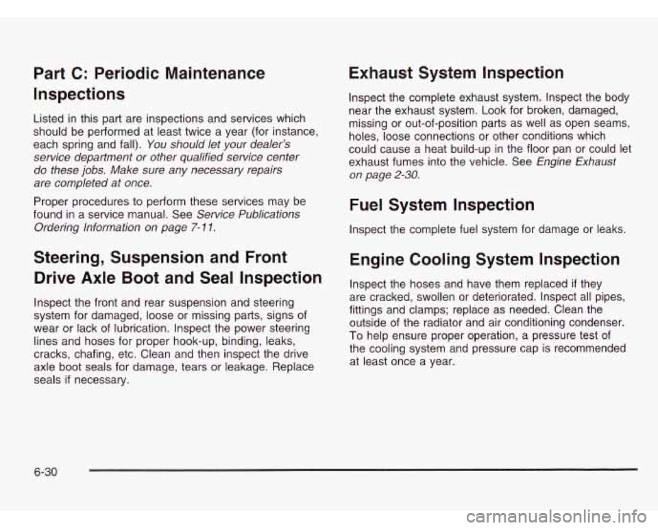 CHEVROLET ASTRO 2003 Owners Manual Part C: Periodic Maintenance
Inspections
Listed in this part are inspections and services which
should be performed at least twice a year (for instance,
each spring and fall).
You should le CHEVROLET ASTRO 2003 Owners Manual Part C: Periodic Maintenance
Inspections
Listed in this part are inspections and services which
should be performed at least twice a year (for instance,
each spring and fall).
You should le