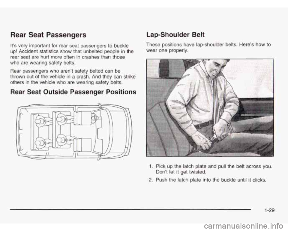 CHEVROLET ASTRO 2003 Owners Guide Rear  Seat  Passengers 
It’s very  important  for  rear  seat  passengers to buckle 
up!  Accident  statistics  show  that  unbelted people  in the 
rear  seat  are hurt  more  often in crashes  tha