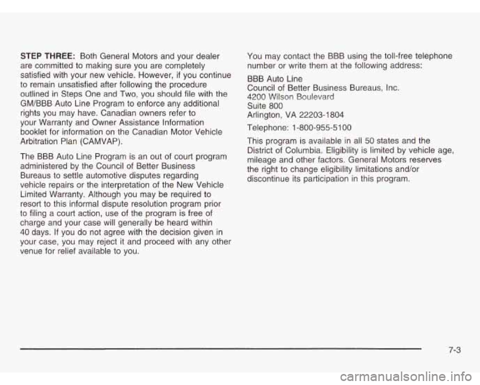 CHEVROLET ASTRO 2003  Owners Manual STEP THREE: Both General Motors  and your dealer 
are  committed  to making  sure you are completely 
satisfied with  your  new vehicle. However, 
if you continue 
to  remain unsatisfied  after follow