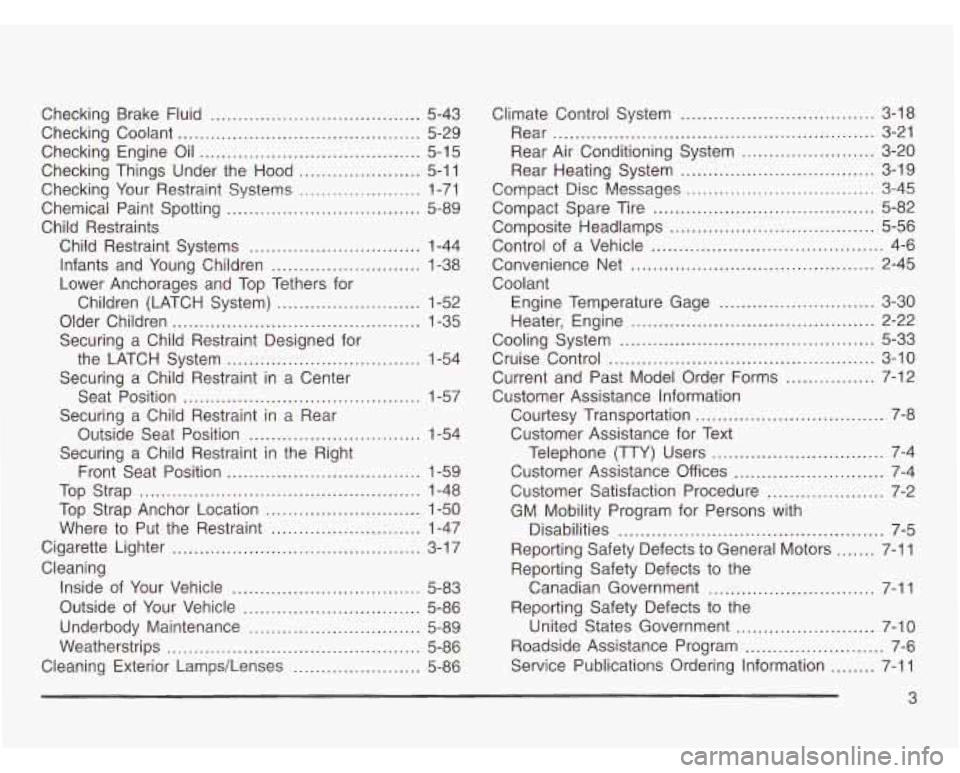 CHEVROLET ASTRO 2003 User Guide Checking Brake Fluid .................................. 5-43
Checking Coolant ............................................ 5-29
Checking Engine Oil ........................................ 5-15 CHEVROLET ASTRO 2003 User Guide Checking Brake Fluid .................................. 5-43
Checking Coolant ............................................ 5-29
Checking Engine Oil ........................................ 5-15