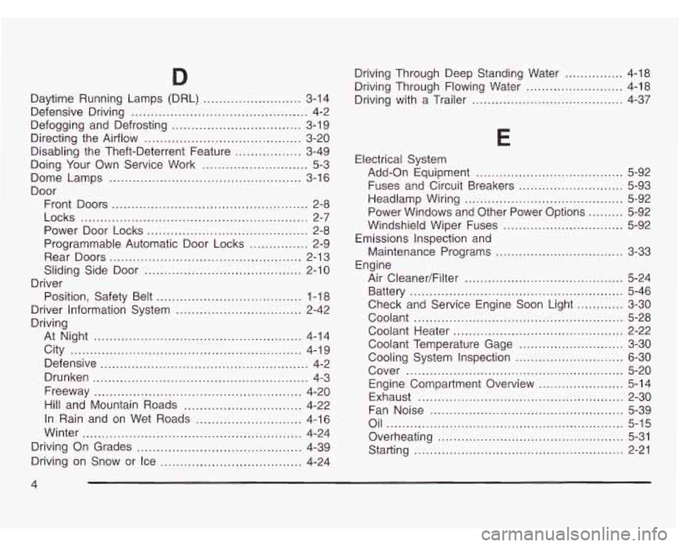 CHEVROLET ASTRO 2003 User Guide Daytime Running Lamps (DRL) ...................... 3-14
Defensive Driving
............................................. 4-2
Defogging and Defrosting
................................. 3-1 9
CHEVROLET ASTRO 2003 User Guide Daytime Running Lamps (DRL) ...................... 3-14
Defensive Driving
............................................. 4-2
Defogging and Defrosting
................................. 3-1 9