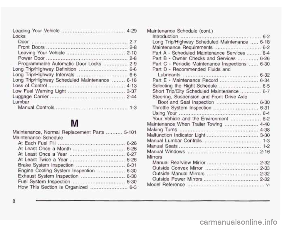 CHEVROLET ASTRO 2003 User Guide Loading Your Vehicle ....................................... 4-29
Locks Door
........................................................... 2-7
Front Doors
......................................... CHEVROLET ASTRO 2003 User Guide Loading Your Vehicle ....................................... 4-29
Locks Door
........................................................... 2-7
Front Doors
.........................................
