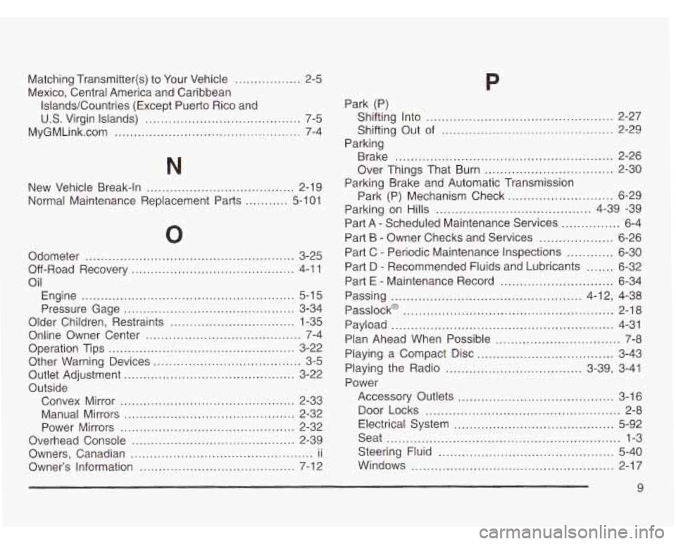 CHEVROLET ASTRO 2003 Repair Manual Matching Transmitter(s) to Your Vehicle ................. 2-5
Mexico, Central America and Caribbean
Islands/Countries (Except Puerto Rico and
U.S. Virgin Islands) ......................... CHEVROLET ASTRO 2003 Repair Manual Matching Transmitter(s) to Your Vehicle ................. 2-5
Mexico, Central America and Caribbean
Islands/Countries (Except Puerto Rico and
U.S. Virgin Islands) .........................