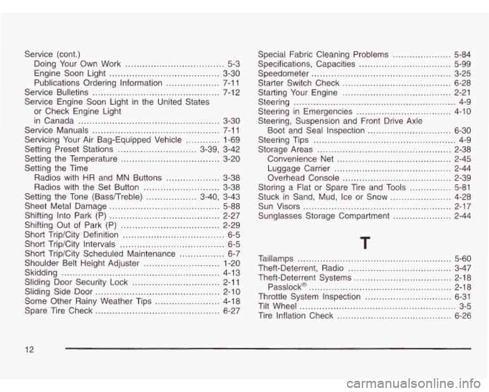 CHEVROLET ASTRO 2003 Owners Manual Service (cont.) 
Doing  Your Own  Work 
................................... 5-3 
Engine  Soon  Light 
....................................... 3-30 
Publications Ordering  Information 
................