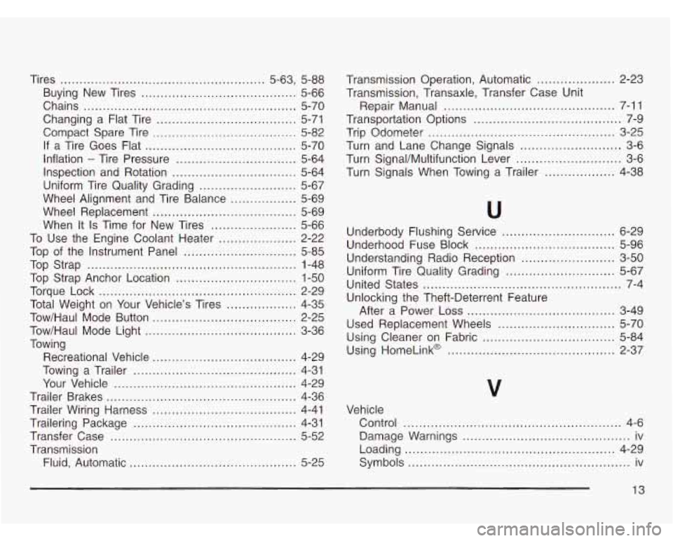 CHEVROLET ASTRO 2003 Owners Manual Tires ..................................................... 5.63. 5-88
Buying New Tires
........................................ 5-66
Chains
..................................................... CHEVROLET ASTRO 2003 Owners Manual Tires ..................................................... 5.63. 5-88
Buying New Tires
........................................ 5-66
Chains
.....................................................