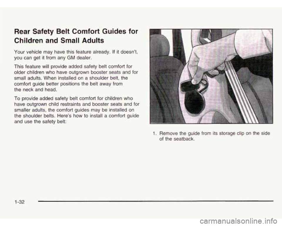 CHEVROLET ASTRO 2003 Owners Guide Rear  Safety  Belt  Comfort  Guides  for 
Children  and  Small  Adults 
Your vehicle  may have this feature already. If it doesn’t, 
you  can  get it from any 
GM dealer. 
This  feature will provide