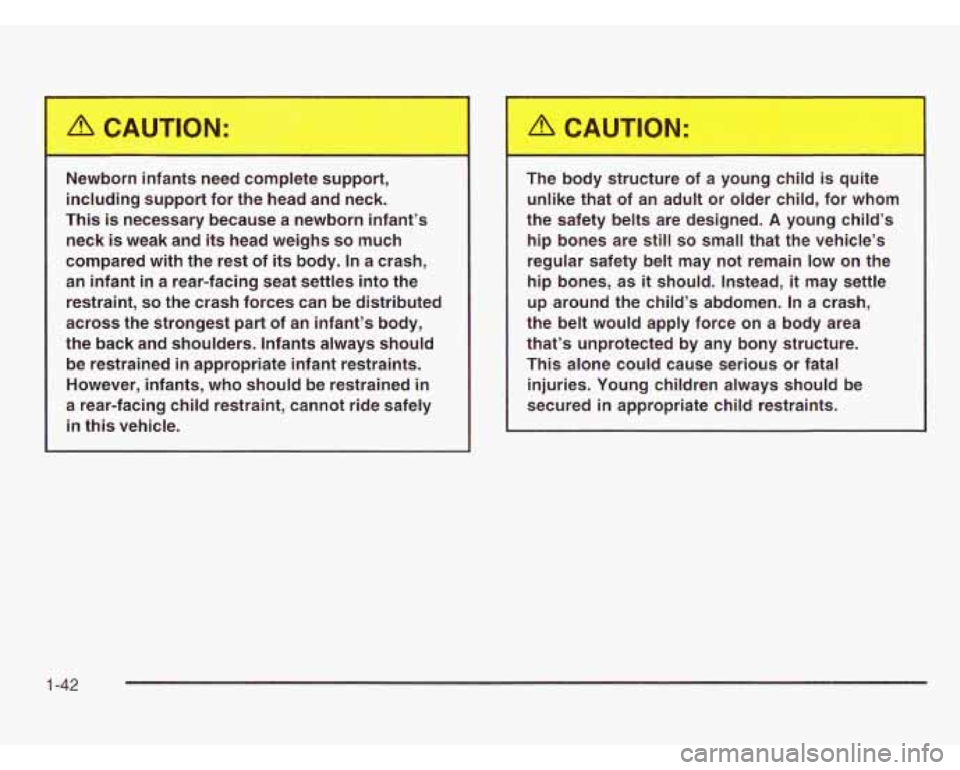 CHEVROLET ASTRO 2003 Service Manual . __ born infants  need  complete  support, 
including  support  for  the  head  and  neck. 
This 
is necessary  because  a  newborn  infant’s 
neck 
is weak  and its head  weighs so much 
compared 