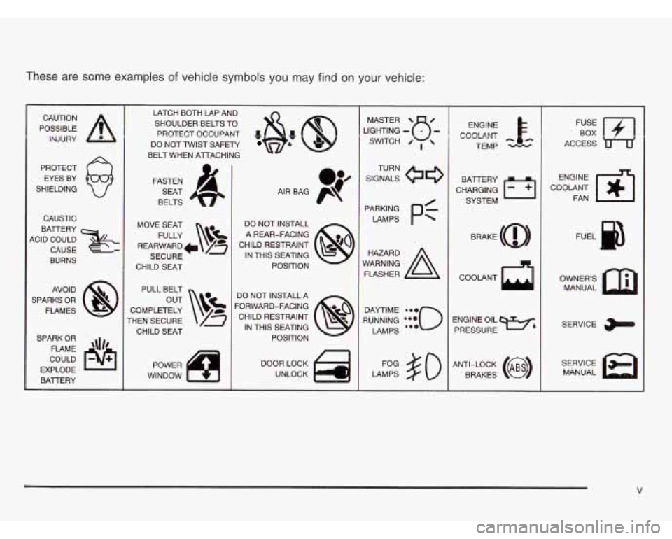 CHEVROLET ASTRO 2003  Owners Manual These  are  some  examples of vehicle symbols you may find on your  vehicle: 
POSSIBLE A 
CAUTION INJURY 
PROTECT  EYES  BY 
SHIELDING 
CAUSTIC 
BATTERY 
KID  COULD 
CAUSE 
BURNS 
AVOID 
SPARKS  OR  F