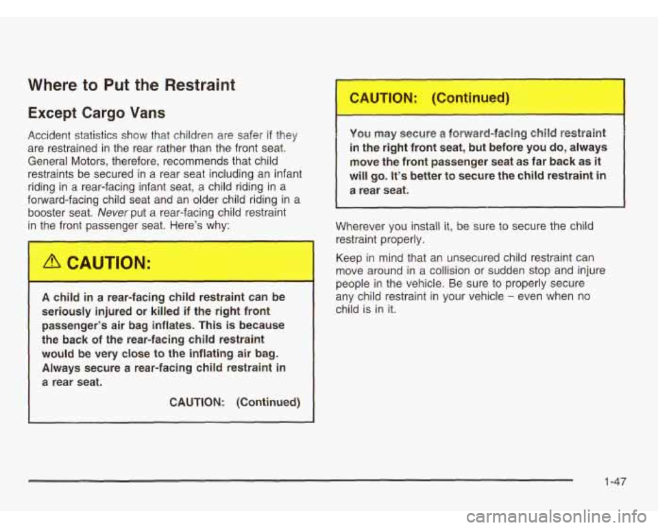 CHEVROLET ASTRO 2003 Workshop Manual Where to Put the Restraint
Except Cargo Vans
Accident statistics show that children are safer if they
are restrained in the rear rather than the front seat.
General Motors, theref CHEVROLET ASTRO 2003 Workshop Manual Where to Put the Restraint
Except Cargo Vans
Accident statistics show that children are safer if they
are restrained in the rear rather than the front seat.
General Motors, theref