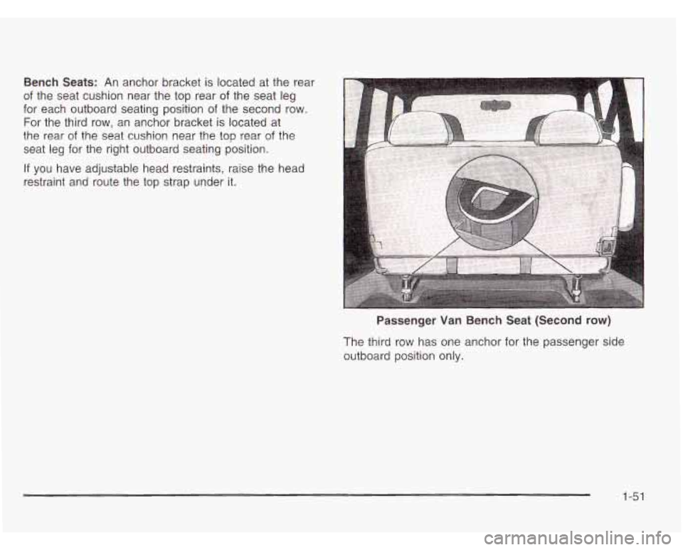 CHEVROLET ASTRO 2003 Workshop Manual Bench Seats: An anchor bracket is located at the rear
of the seat cushion near the top rear of the seat leg
for each outboard seating position
of the second row.
For the third row, CHEVROLET ASTRO 2003 Workshop Manual Bench Seats: An anchor bracket is located at the rear
of the seat cushion near the top rear of the seat leg
for each outboard seating position
of the second row.
For the third row,
