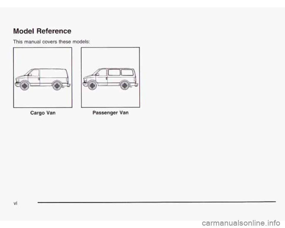 CHEVROLET ASTRO 2003 Owners Manual Model Reference
This manual covers these models:
Cargo Van Passenger Van
vi CHEVROLET ASTRO 2003 Owners Manual Model Reference
This manual covers these models:
Cargo Van Passenger Van
vi