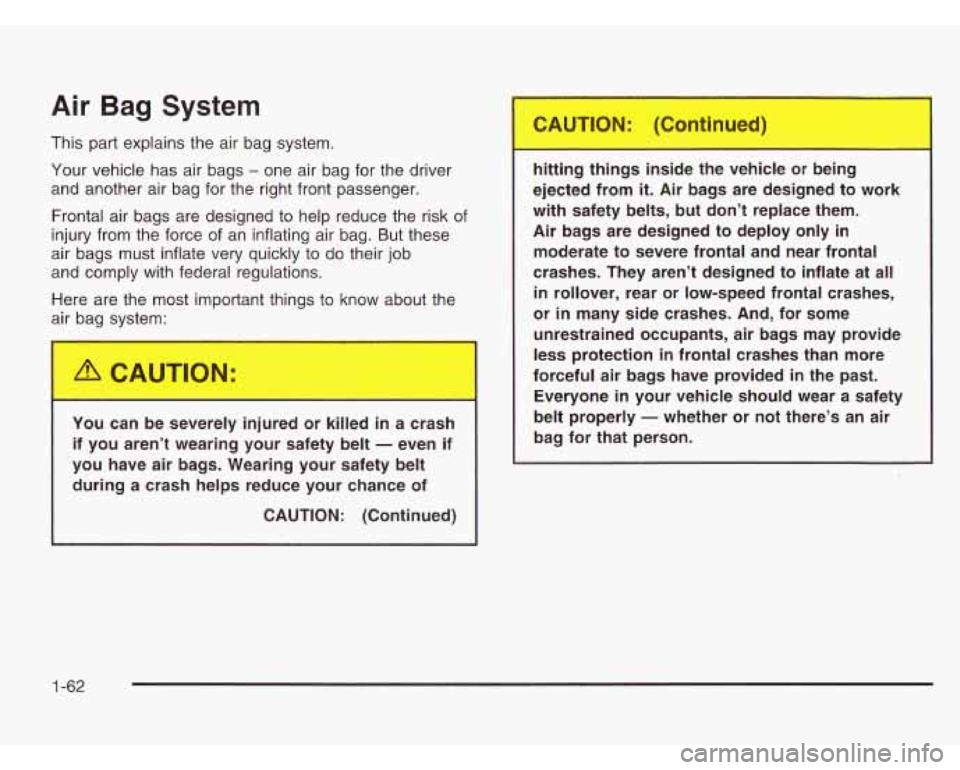 CHEVROLET ASTRO 2003 Repair Manual Air Bag System
This part explains the air bag system.
Your vehicle has air bags - one air bag for the driver
and another air bag for the right front passenger.
Frontal air bags ar CHEVROLET ASTRO 2003 Repair Manual Air Bag System
This part explains the air bag system.
Your vehicle has air bags - one air bag for the driver
and another air bag for the right front passenger.
Frontal air bags ar