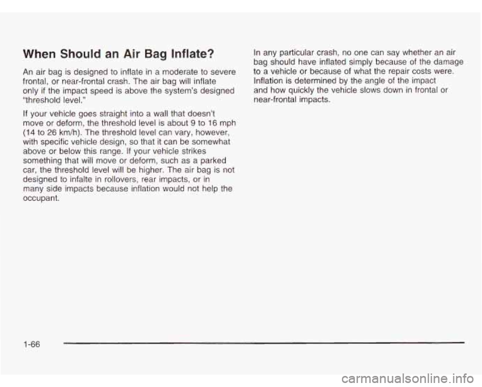 CHEVROLET ASTRO 2003 Manual PDF When Should an Air Bag Inflate? In any particular crash, no one can say whether an air
bag should have inflated simply because of the damage
An air bag is designed to inflate in a CHEVROLET ASTRO 2003 Manual PDF When Should an Air Bag Inflate? In any particular crash, no one can say whether an air
bag should have inflated simply because of the damage
An air bag is designed to inflate in a