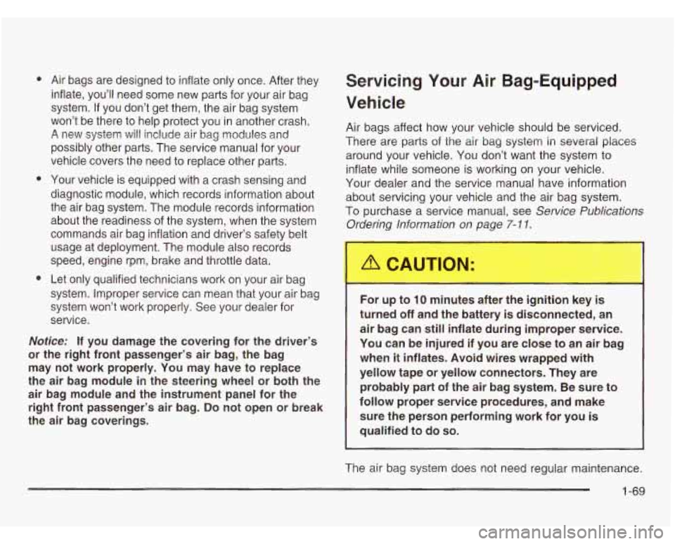 CHEVROLET ASTRO 2003  Owners Manual e 
e 
e 
Air  bags  are designed  to inflate only  once.  After  they 
inflate,  you’ll  need some  new parts for  your air bag 
system. 
If you  don’t  get them,  the air bag system 
won’t  be 