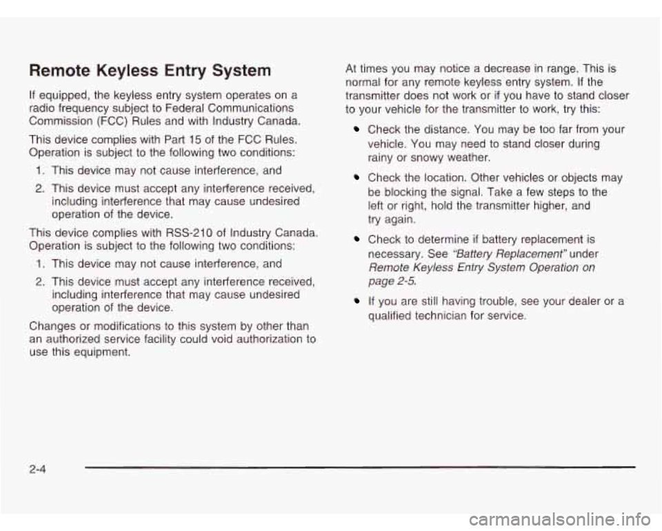 CHEVROLET ASTRO 2003 Manual Online Remote Keyless Entry System
If equipped, the keyless entry system operates on a
radio frequency subject to Federal Communications
Commission (FCC) Rules and with Industry Canada.
This d CHEVROLET ASTRO 2003 Manual Online Remote Keyless Entry System
If equipped, the keyless entry system operates on a
radio frequency subject to Federal Communications
Commission (FCC) Rules and with Industry Canada.
This d