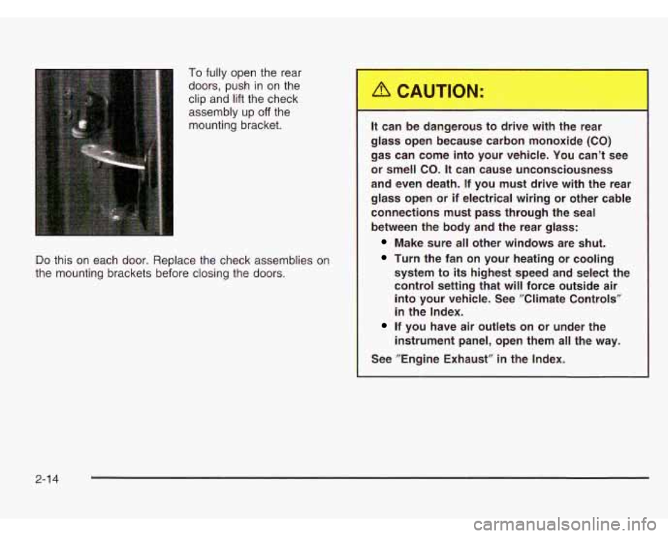CHEVROLET ASTRO 2003 Owners Manual To fully open the rear
doors, push in on the
clip and
lift the check
assembly up
off the
mounting bracket.
Do this on each door. Replace the check assemblies on
the mounting brackets b CHEVROLET ASTRO 2003 Owners Manual To fully open the rear
doors, push in on the
clip and
lift the check
assembly up
off the
mounting bracket.
Do this on each door. Replace the check assemblies on
the mounting brackets b