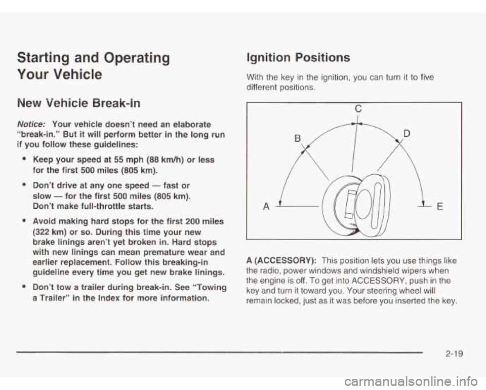 CHEVROLET ASTRO 2003  Owners Manual Starting  and  Operating 
Your  Vehicle 
New Vehicle  Break-in 
Nofice: Your  vehicle  doesn’t  need  an elaborate 
“break-in.”  But 
it will  perform  better in the  long  run 
if you  follow  