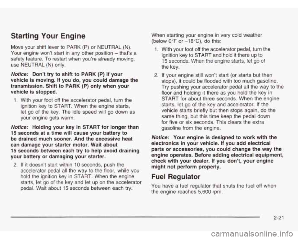 CHEVROLET ASTRO 2003  Owners Manual Starting Your Engine 
Move  your  shift  lever  to  PARK  (P)  or  NEUTRAL (N). 
Your  engine  won’t  start  in  any other  position 
- that’s  a 
safety  feature. 
To restart  when  you’re  alr