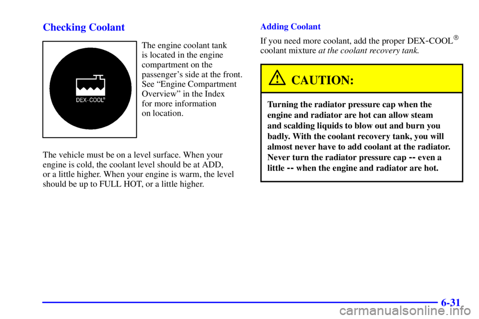 CHEVROLET ASTRO 2002  Owners Manual 6-31 Checking Coolant
The engine coolant tank 
is located in the engine
compartment on the
passengers side at the front.
See ªEngine Compartment
Overviewº in the Index 
for more information 
on loc