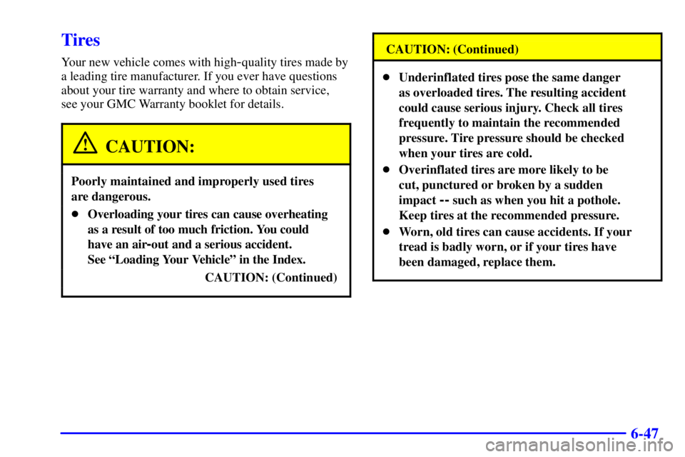 CHEVROLET ASTRO 2002  Owners Manual 6-47
Tires
Your new vehicle comes with high-quality tires made by
a leading tire manufacturer. If you ever have questions
about your tire warranty and where to obtain service, 
see your GMC Warranty b