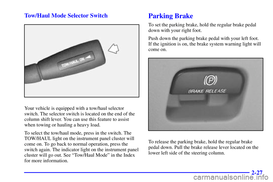 CHEVROLET ASTRO 2001  Owners Manual 2-27 Tow/Haul Mode Selector Switch
Your vehicle is equipped with a tow/haul selector
switch. The selector switch is located on the end of the
column shift lever. You can use this feature to assist
whe