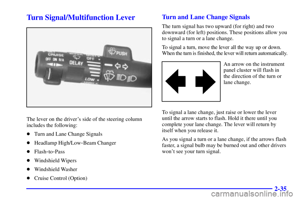 CHEVROLET ASTRO 2001  Owners Manual 2-35
Turn Signal/Multifunction Lever
The lever on the drivers side of the steering column
includes the following:
Turn and Lane Change Signals
Headlamp High/Low
-Beam Changer
Flash
-to-Pass
Winds