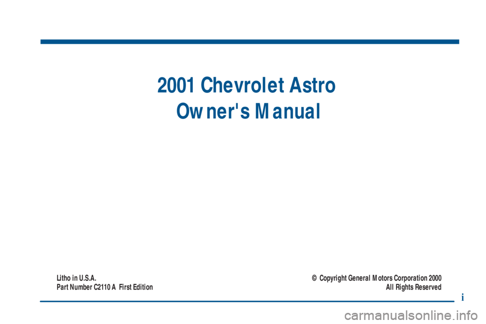 CHEVROLET ASTRO 2001  Owners Manual 2001 Chevrolet Astro 
Owners Manual
Litho in U.S.A.
Part Number C2110 A  First Edition© Copyright General Motors Corporation 2000
All Rights Reserved
i 