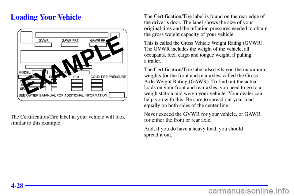 CHEVROLET ASTRO 2001  Owners Manual 4-28
Loading Your Vehicle
The Certification/Tire label in your vehicle will look
similar to this example.The Certification/Tire label is found on the rear edge of
the drivers door. The label shows th