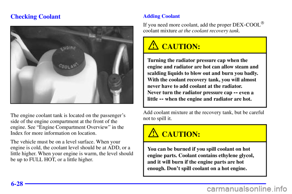 CHEVROLET ASTRO 2001  Owners Manual 6-28 Checking Coolant
The engine coolant tank is located on the passengers
side of the engine compartment at the front of the
engine. See ªEngine Compartment Overviewº in the
Index for more informa