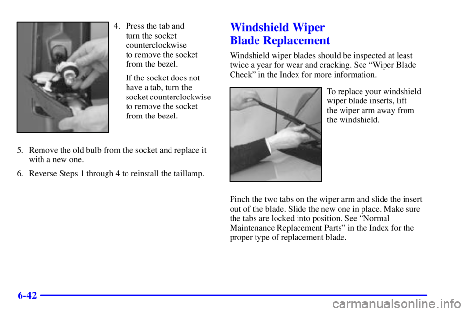 CHEVROLET ASTRO 2001  Owners Manual 6-42
4. Press the tab and 
turn the socket
counterclockwise 
to remove the socket
from the bezel.
If the socket does not
have a tab, turn the
socket counterclockwise
to remove the socket
from the beze