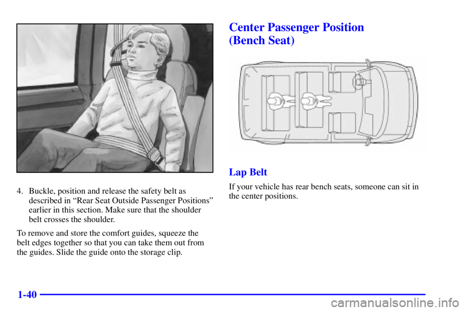 CHEVROLET ASTRO 2001 Workshop Manual 1-40
4. Buckle, position and release the safety belt as
described in ªRear Seat Outside Passenger Positionsº
earlier in this section. Make sure that the shoulder
belt crosses the shoulder.
To remove