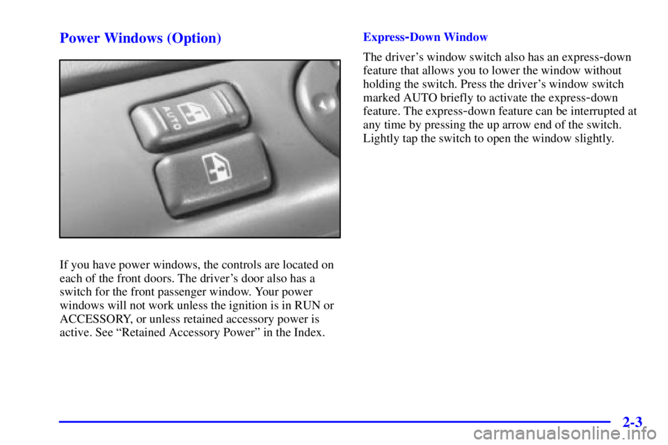 CHEVROLET ASTRO 2001 Manual Online 2-3 Power Windows (Option)
If you have power windows, the controls are located on
each of the front doors. The drivers door also has a
switch for the front passenger window. Your power
windows will n