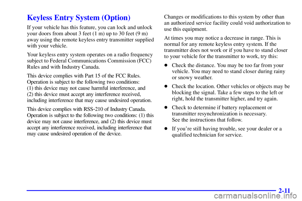 CHEVROLET ASTRO 2001 Manual Online 2-11
Keyless Entry System (Option)
If your vehicle has this feature, you can lock and unlock
your doors from about 3 feet (1 m) up to 30 feet (9 m)
away using the remote keyless entry transmitter supp