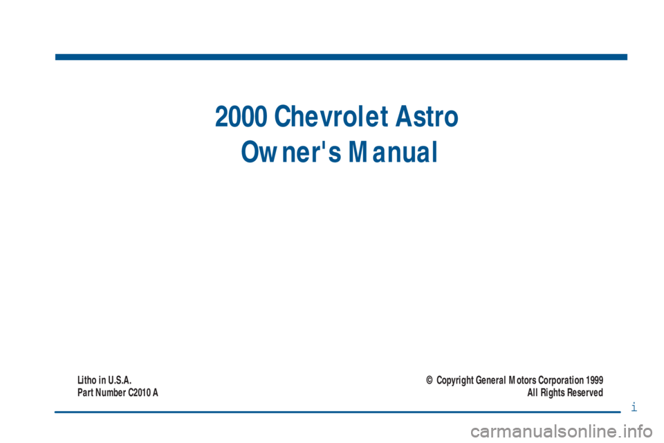 CHEVROLET ASTRO 2000  Owners Manual i
2000 Chevrolet Astro 
Owners Manual
Litho in U.S.A.
Part Number C2010 A© Copyright General Motors Corporation 1999
All Rights Reserved 