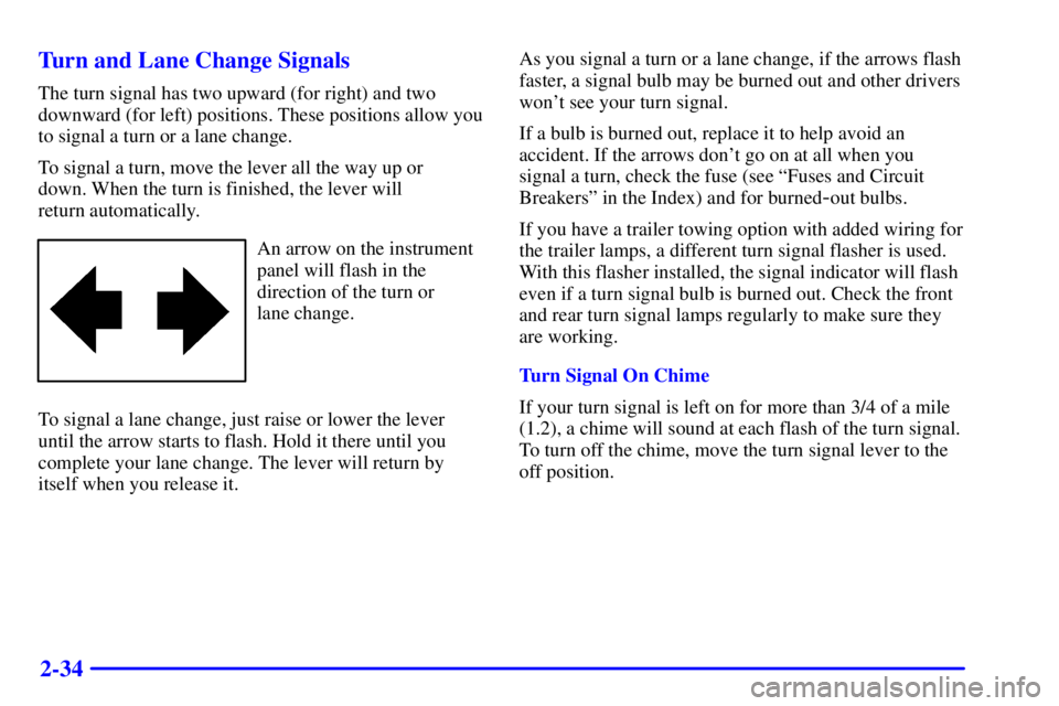 CHEVROLET ASTRO 2000  Owners Manual 2-34 Turn and Lane Change Signals
The turn signal has two upward (for right) and two
downward (for left) positions. These positions allow you
to signal a turn or a lane change.
To signal a turn, move 