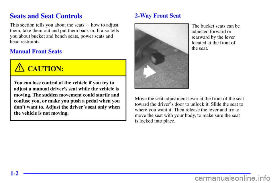 CHEVROLET ASTRO 2000 User Guide 1-2
Seats and Seat Controls
This section tells you about the seats -- how to adjust
them, take them out and put them back in. It also tells
you about bucket and bench seats, power seats and 
head rest