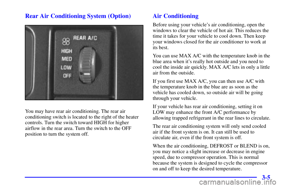 CHEVROLET ASTRO 2000 Owners Manual 3-5 Rear Air Conditioning System (Option)
You may have rear air conditioning. The rear air
conditioning switch is located to the right of the heater
controls. Turn the switch toward HIGH for higher
ai CHEVROLET ASTRO 2000 Owners Manual 3-5 Rear Air Conditioning System (Option)
You may have rear air conditioning. The rear air
conditioning switch is located to the right of the heater
controls. Turn the switch toward HIGH for higher
ai