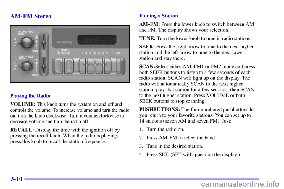 CHEVROLET ASTRO 2000 Owners Manual 3-10 AM-FM Stereo
Playing the Radio
VOLUME: This knob turns the system on and off and
controls the volume. To increase volume and turn the radio
on, turn the knob clockwise. Turn it counterclockwise t CHEVROLET ASTRO 2000 Owners Manual 3-10 AM-FM Stereo
Playing the Radio
VOLUME: This knob turns the system on and off and
controls the volume. To increase volume and turn the radio
on, turn the knob clockwise. Turn it counterclockwise t