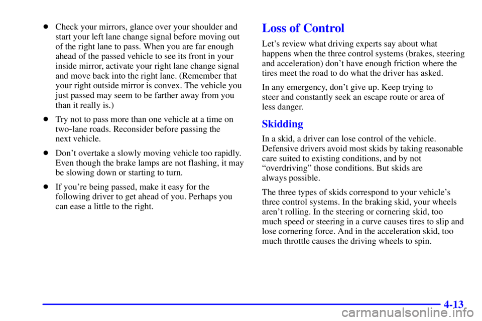 CHEVROLET ASTRO 2000  Owners Manual 4-13
Check your mirrors, glance over your shoulder and
start your left lane change signal before moving out
of the right lane to pass. When you are far enough
ahead of the passed vehicle to see its f