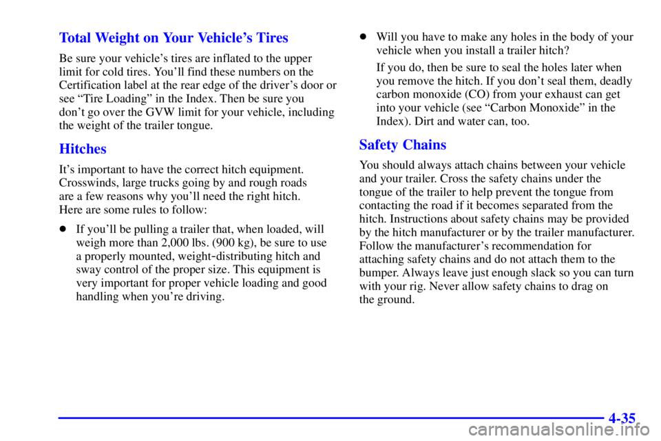 CHEVROLET ASTRO 2000  Owners Manual 4-35 Total Weight on Your Vehicles Tires
Be sure your vehicles tires are inflated to the upper
limit for cold tires. Youll find these numbers on the
Certification label at the rear edge of the driv